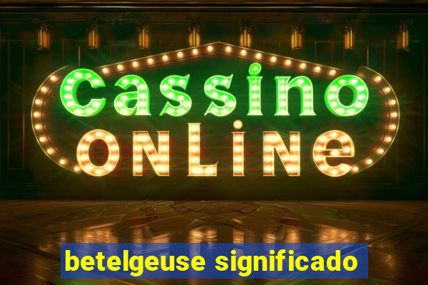 betelgeuse significado